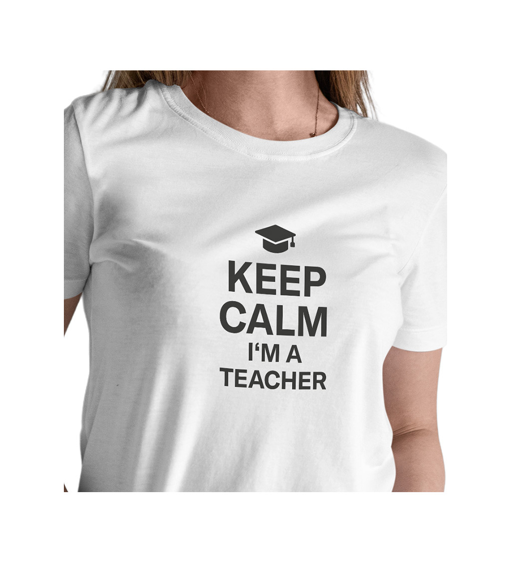 Dámské tričko bílé - Keep calm I´m a teacher