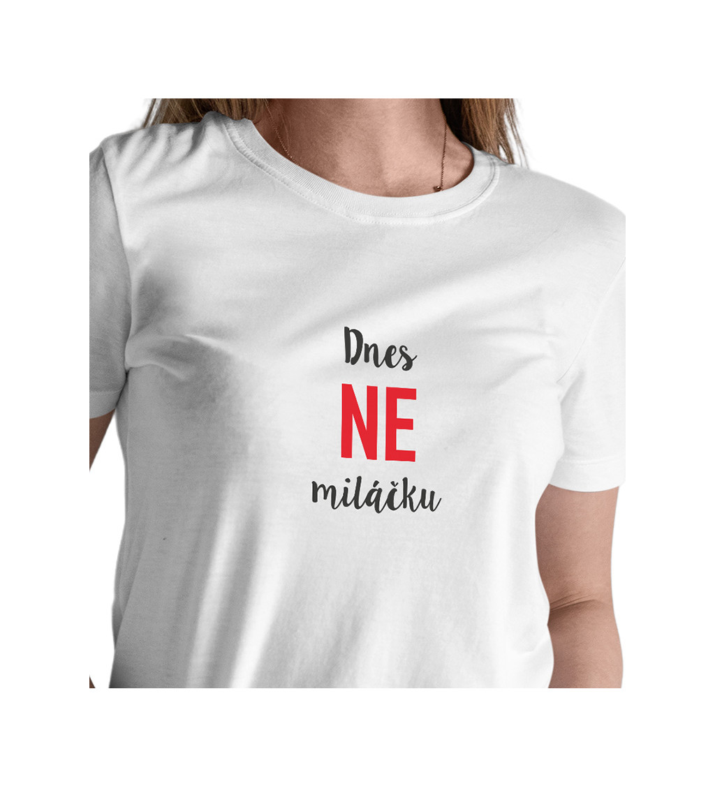 Dámské tričko bílé - Dnes ne miláčku