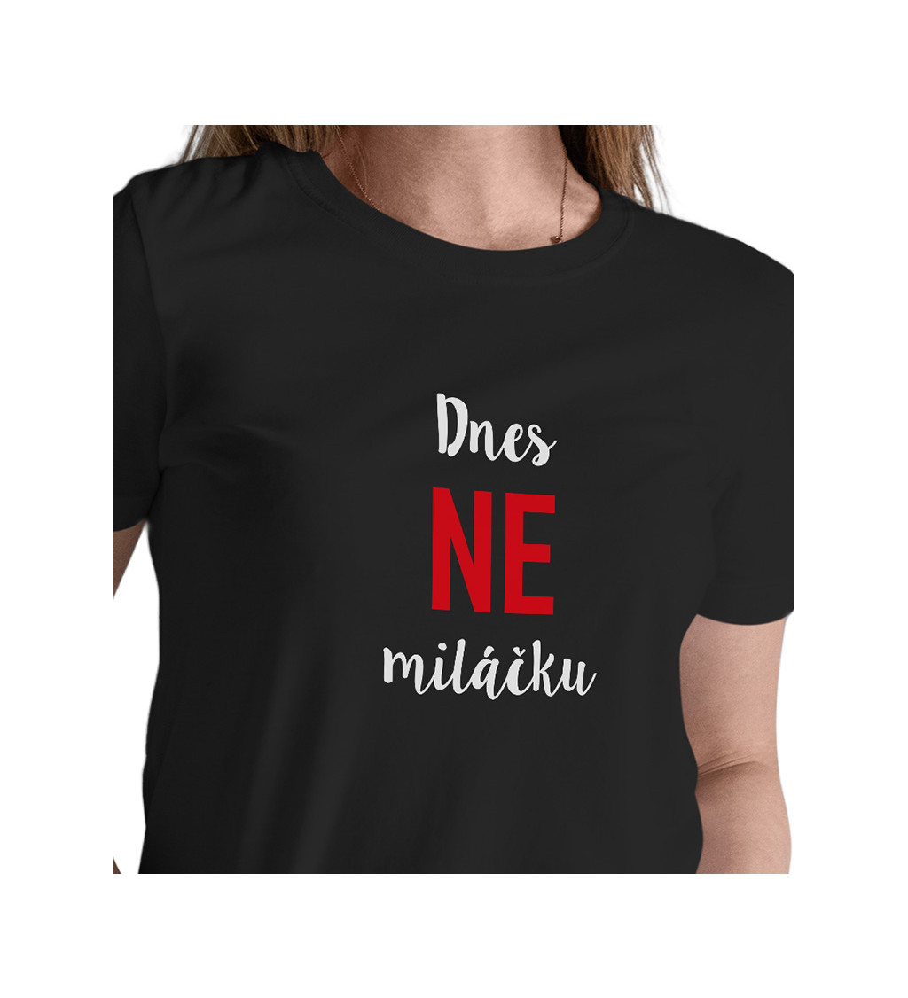 Dámské tričko černé - Dnes ne miláčku