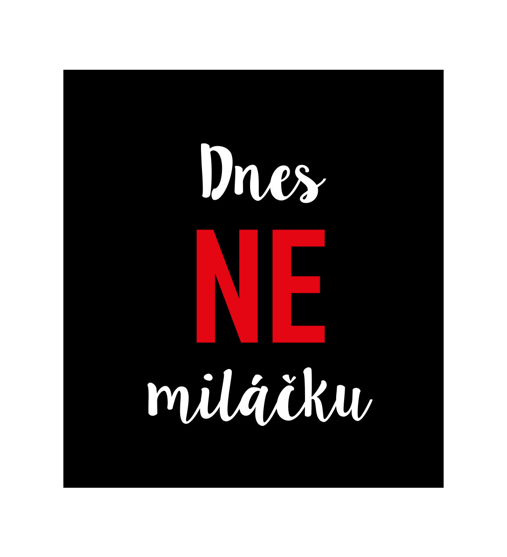 Pánské tričko černé - Dnes ne miláčku