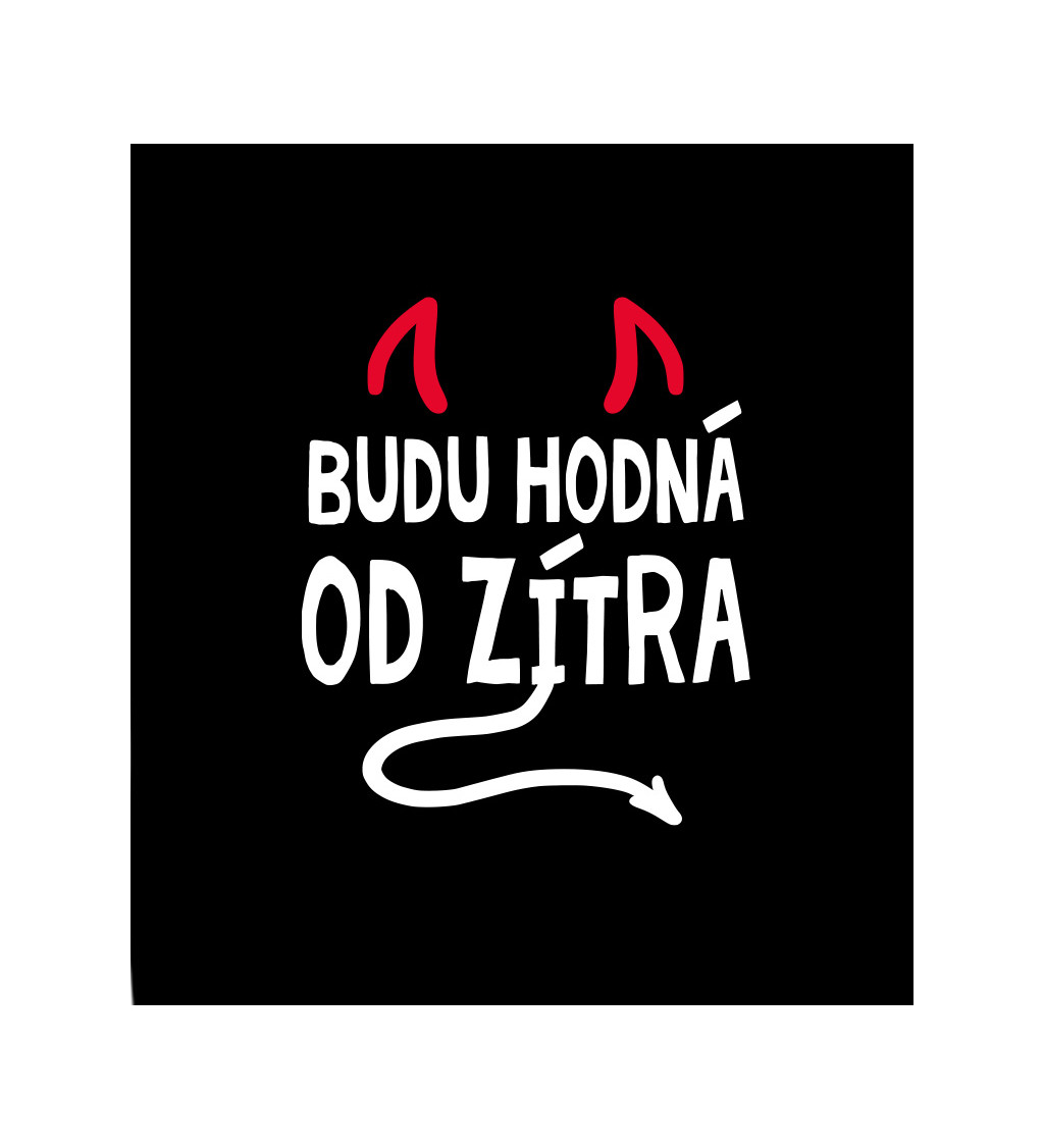 Dámské tričko černé - Budu hodná od zítra