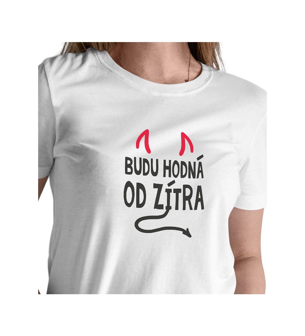 Dámské tričko bílé - Budu hodná od zítra