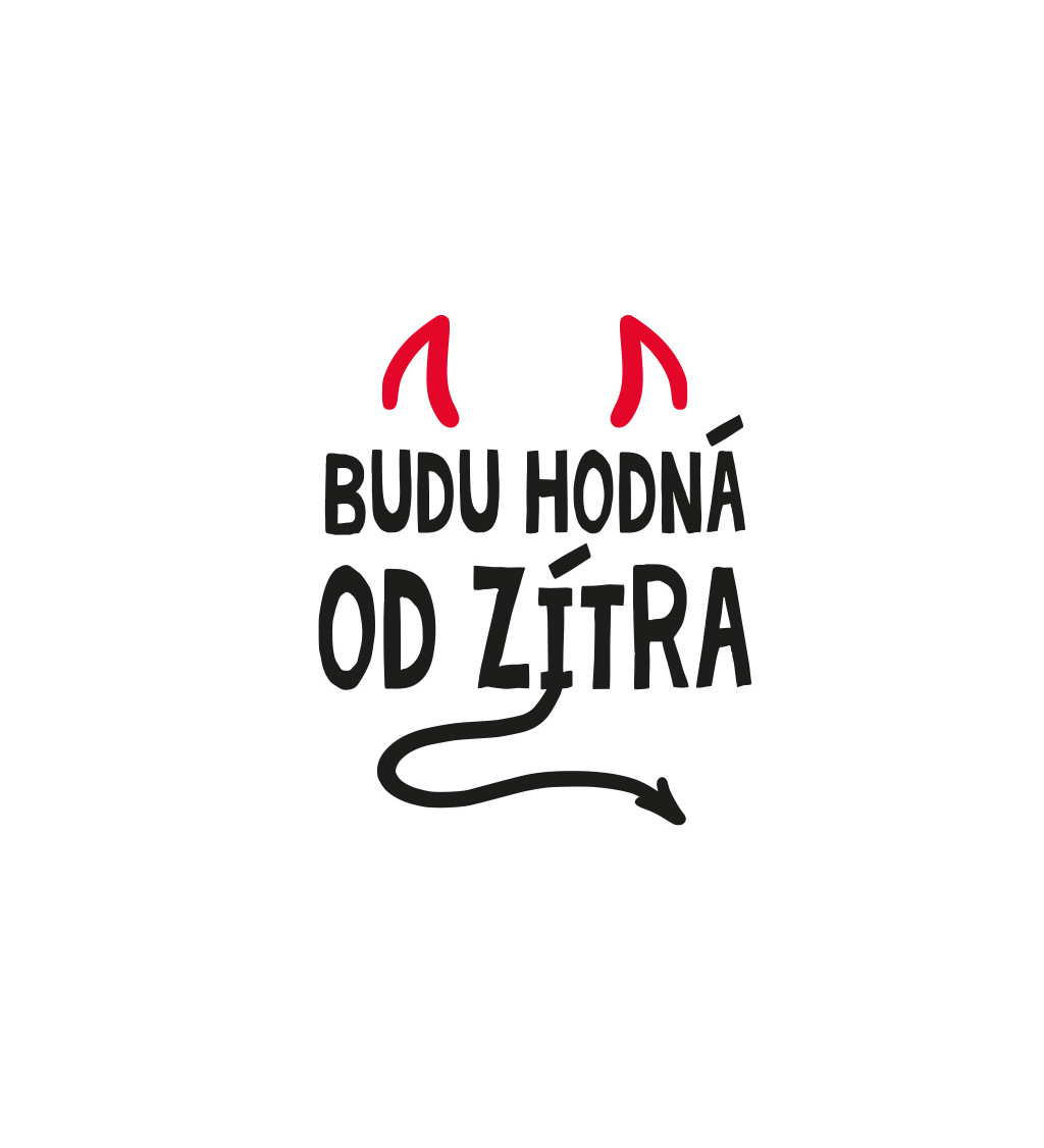 Dámské tričko bílé - Budu hodná od zítra