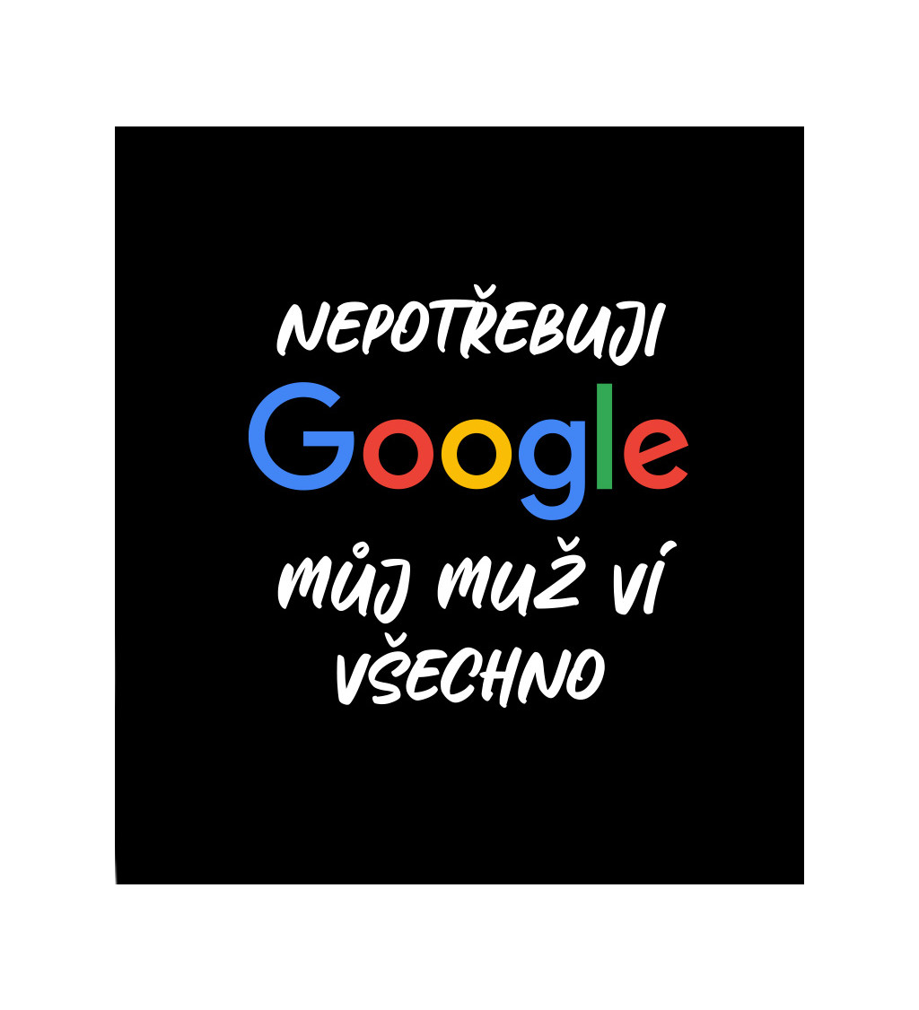 Dámské tričko černé - Nepotřebuji Google, můj muž ví všechno