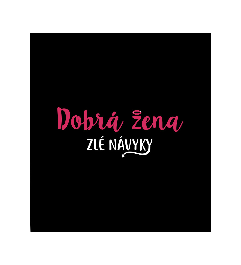 Dámské tričko černé - Dobrá žena,zlé návyky