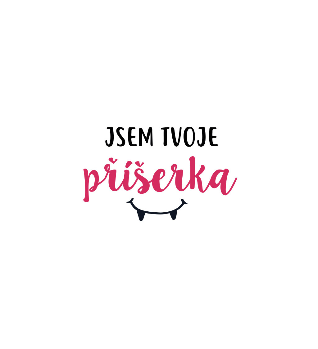 Dámské tričko bílé - Jsem tvoje příšerka