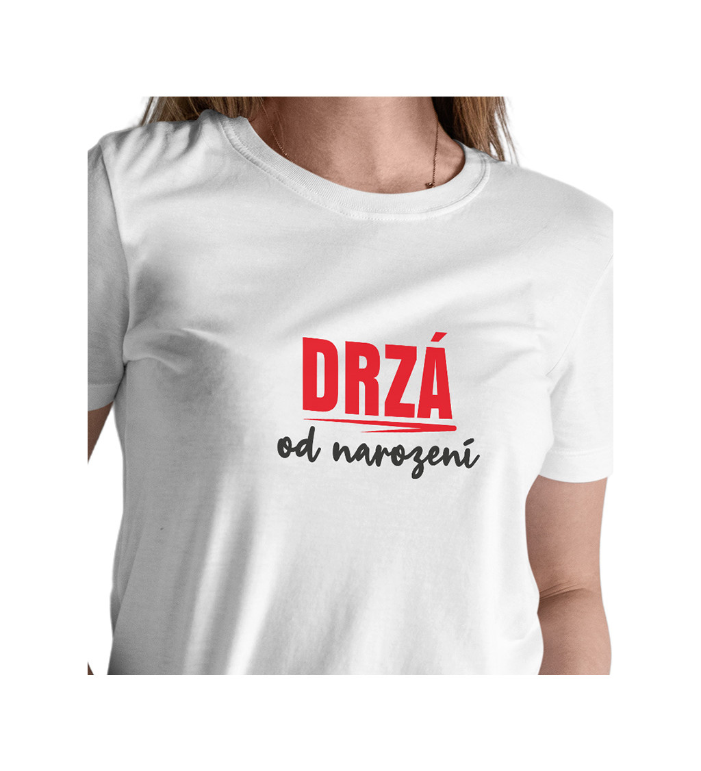 Dámské tričko bílé-  Drzá od narození