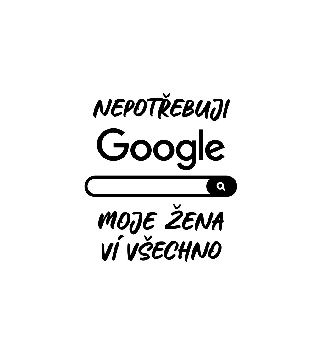 Pánské tričko bílé - Nepotřebuji google, moje žena ví všechno