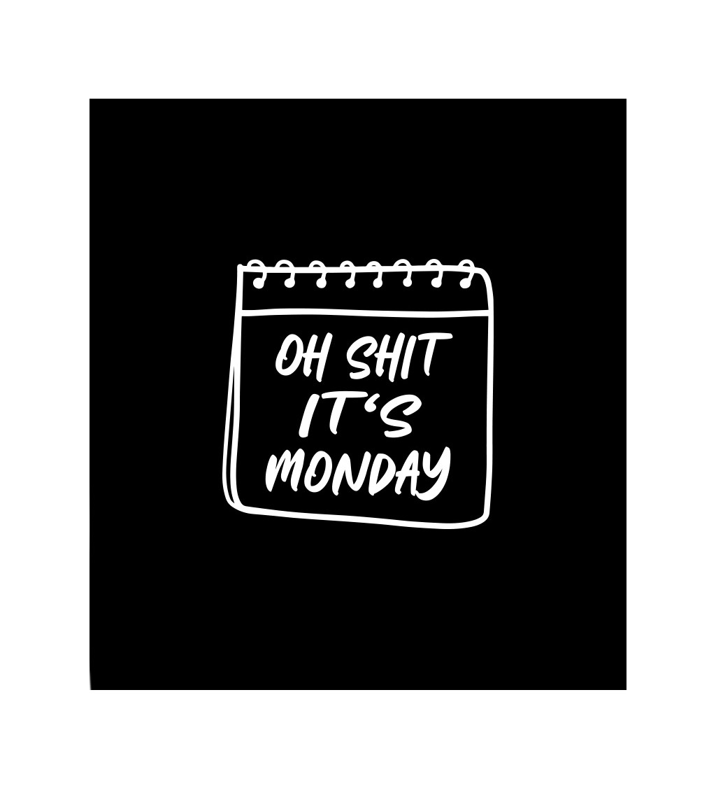 Dámské tričko černé - Oh shit it´s monday