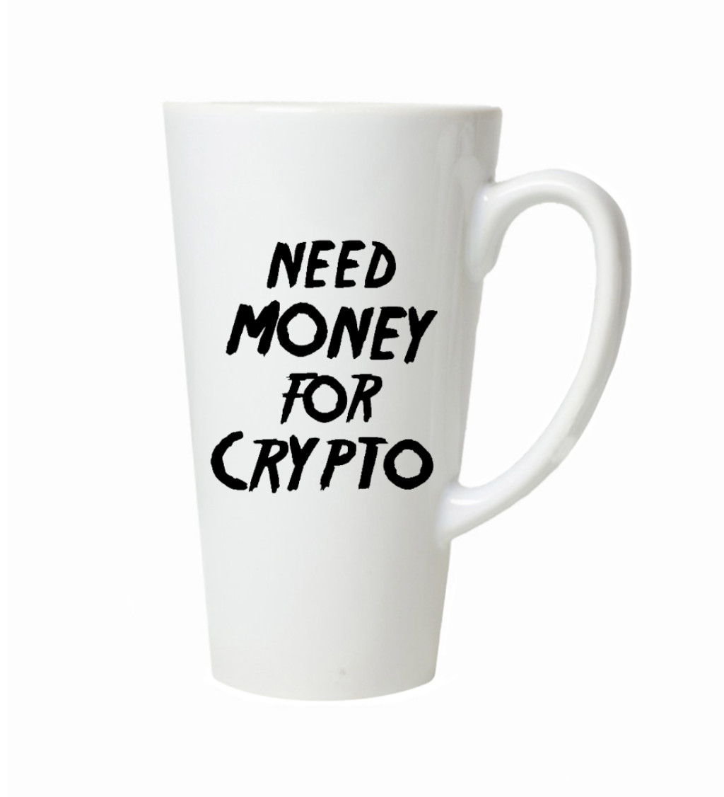 Latte hrnek - Need money for crypto