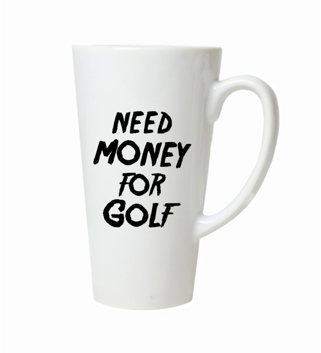 Latte hrnek - Need money for golf