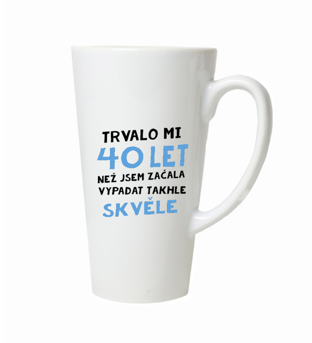 Latte hrnek - Trvalo mi 40 let, než jsem začal vypadat takhle skvěle