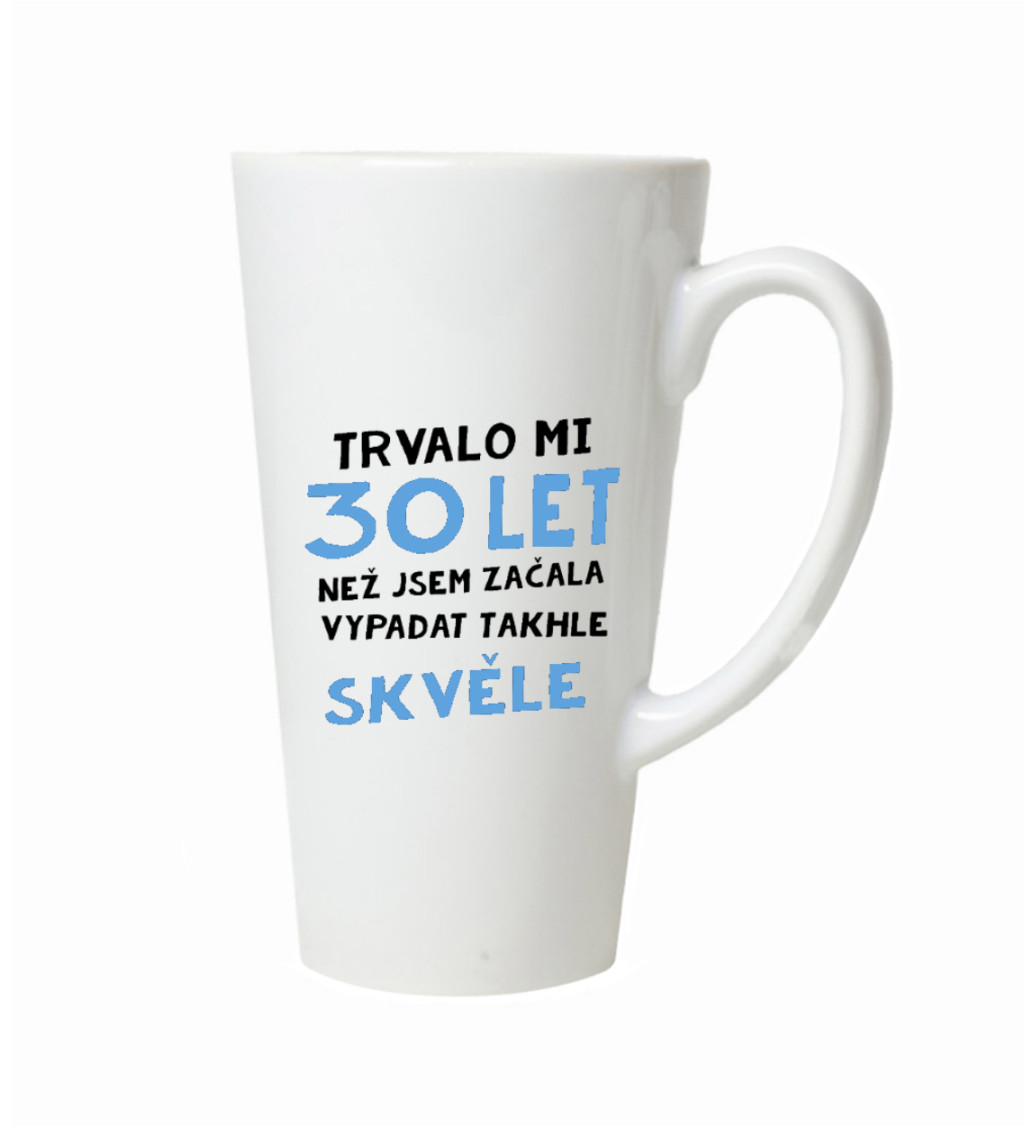 Latte hrnek - Trvalo mi 30 let, než jsem začal vypadat takhle skvěle