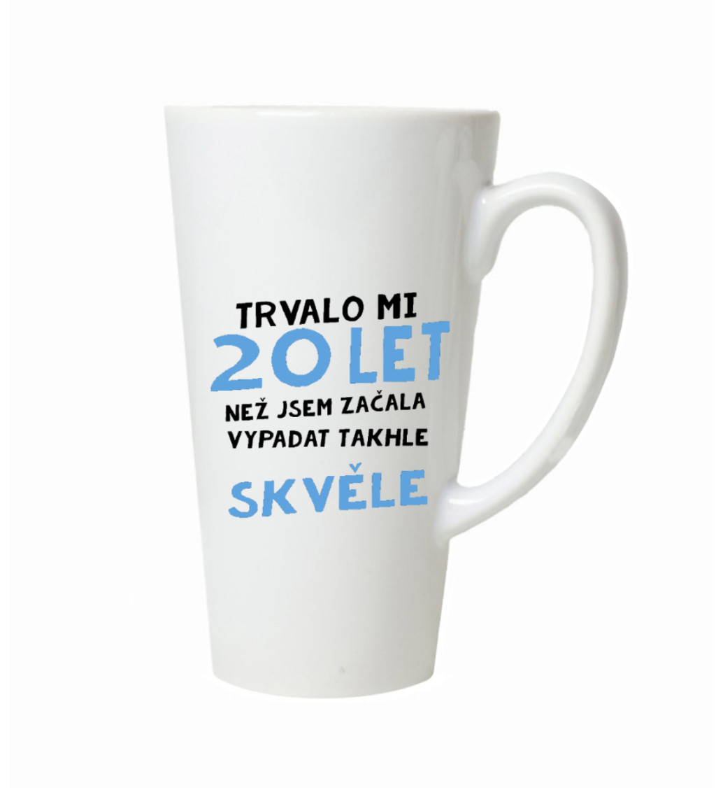 Latte hrnek - Trvalo mi 20 let, než jsem začal vypadat takhle skvěle