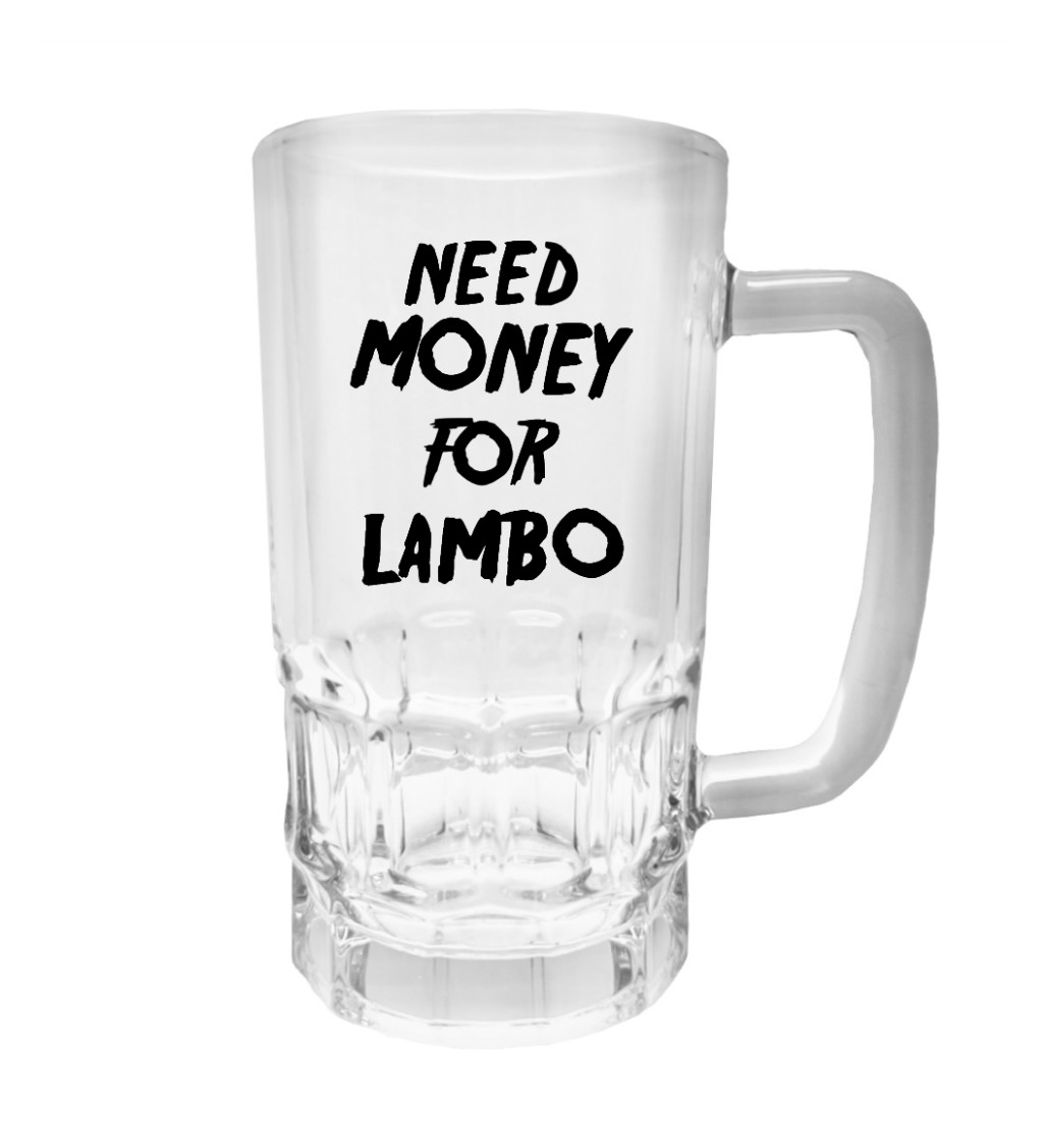 Půllitr s potiskem - Need money for Lambo