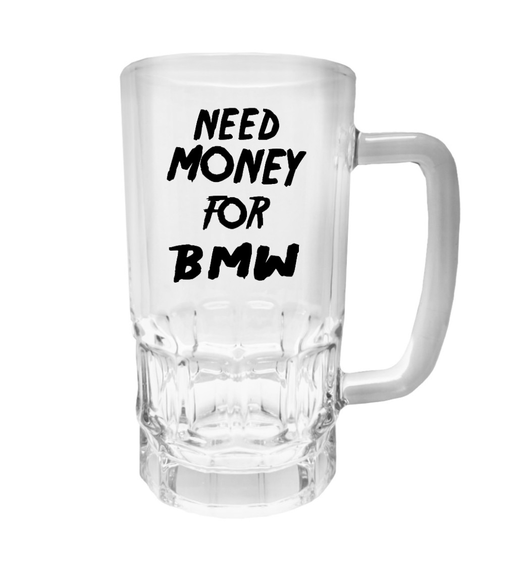 Půllitr s potiskem - Need money for BMW