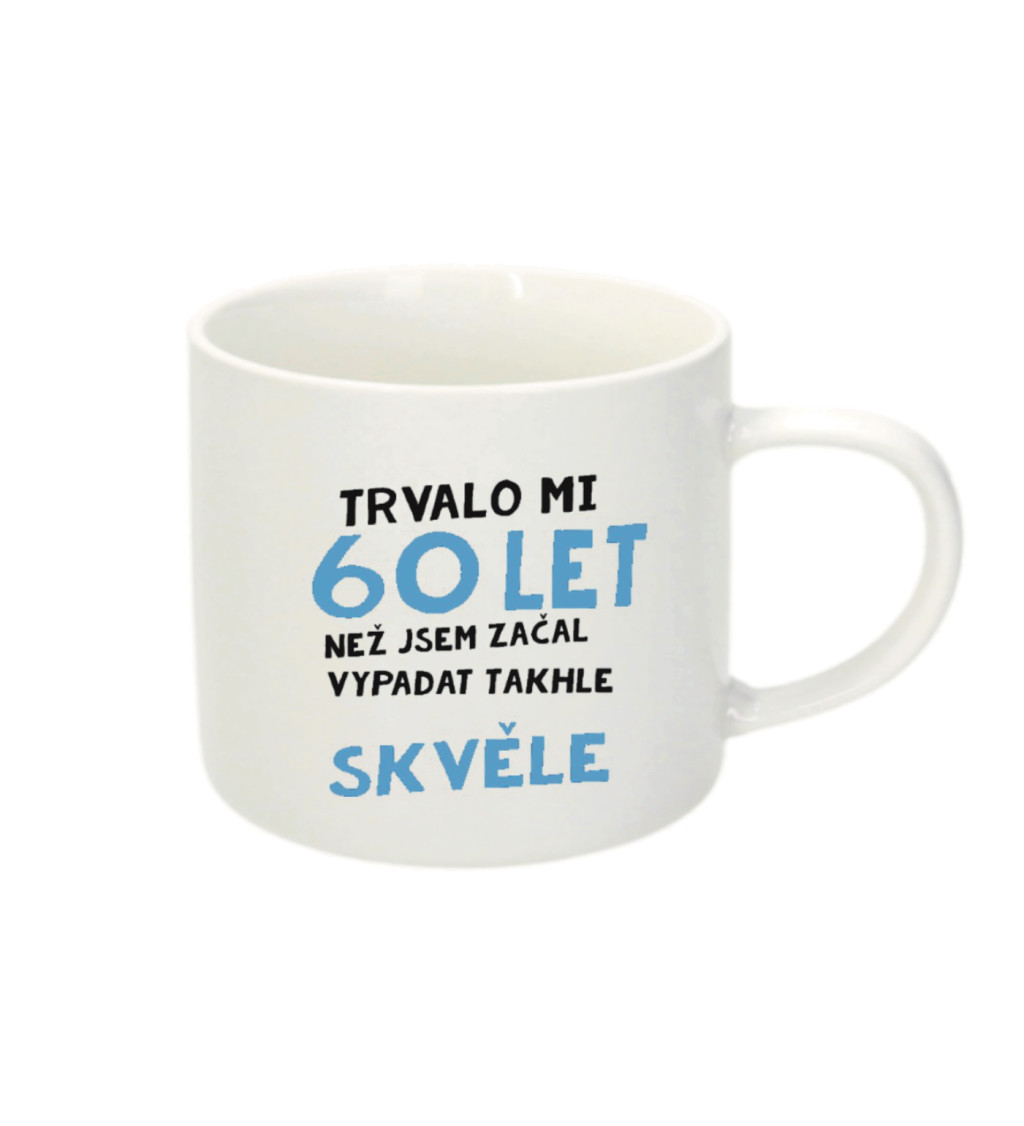 Espresso hrnek - Trvalo mi 60 let, než jsem začal vypadat takhle skvěle