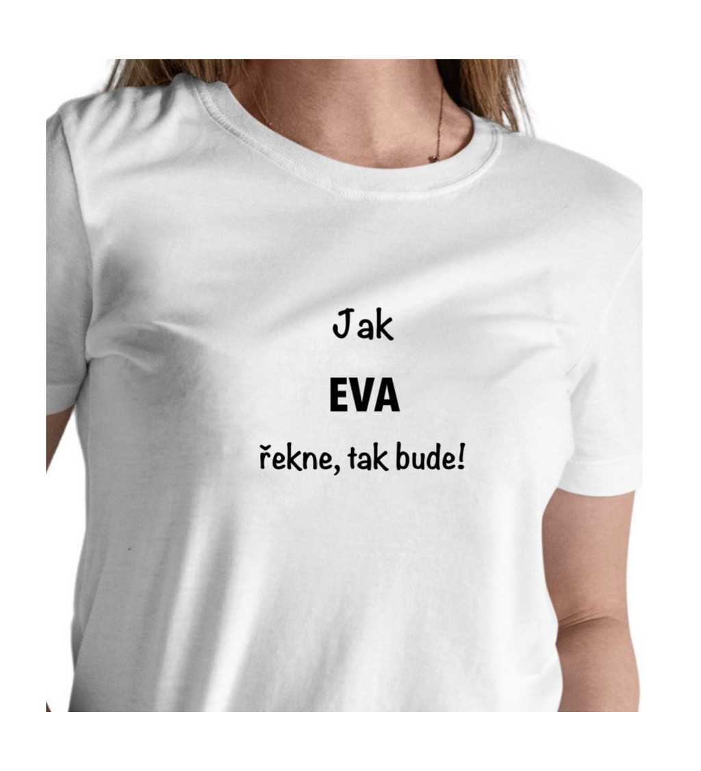 Dámské tričko bílé - Jak Eva řekne, tak bude!