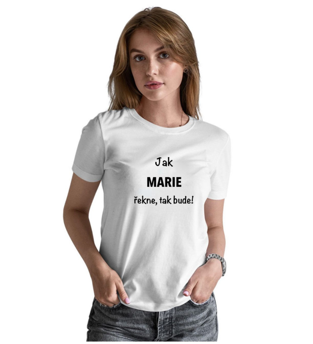 Dámské tričko bílé - Jak Marie řekne, tak bude!