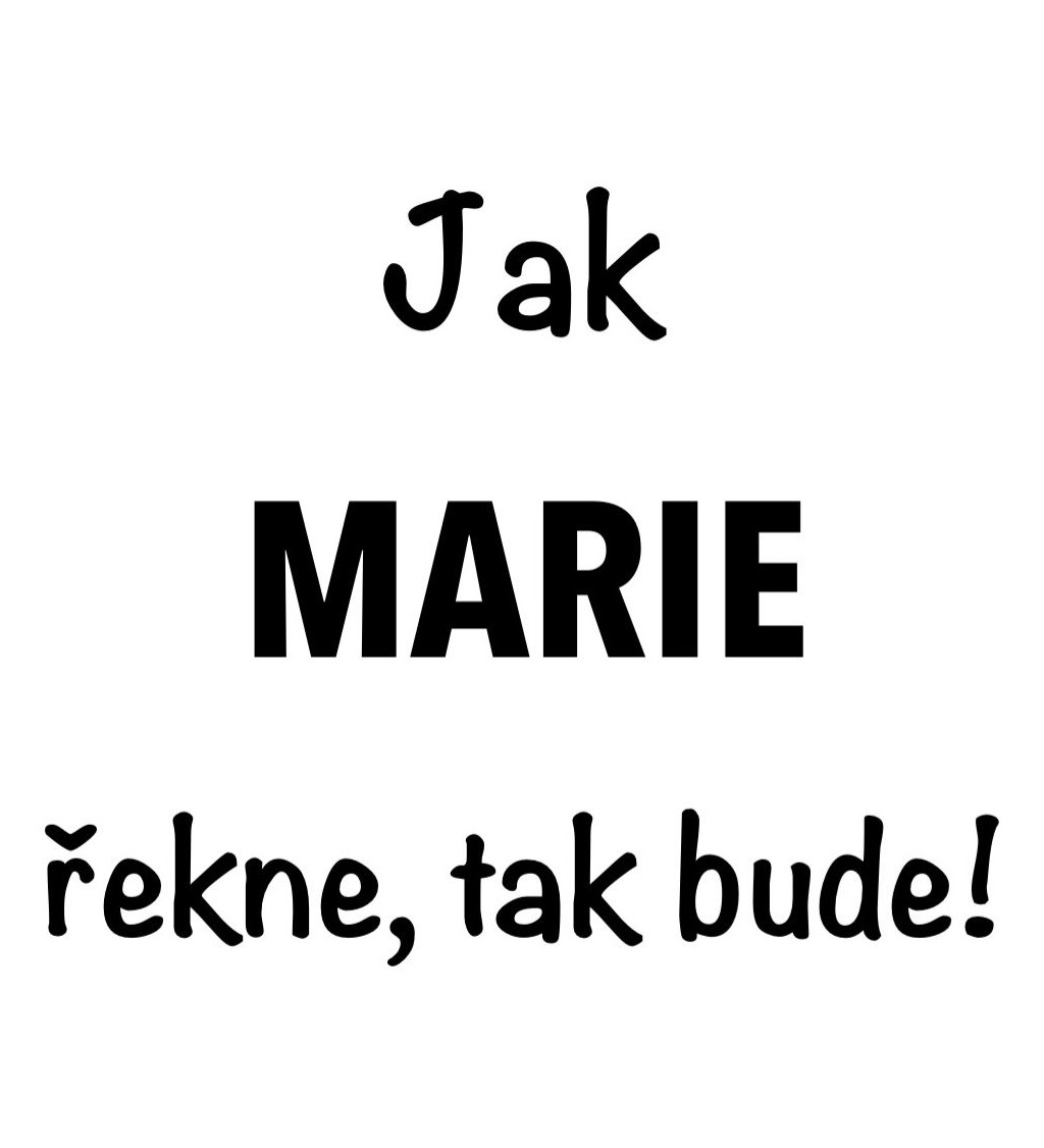 Dámské tričko bílé - Jak Marie řekne, tak bude!
