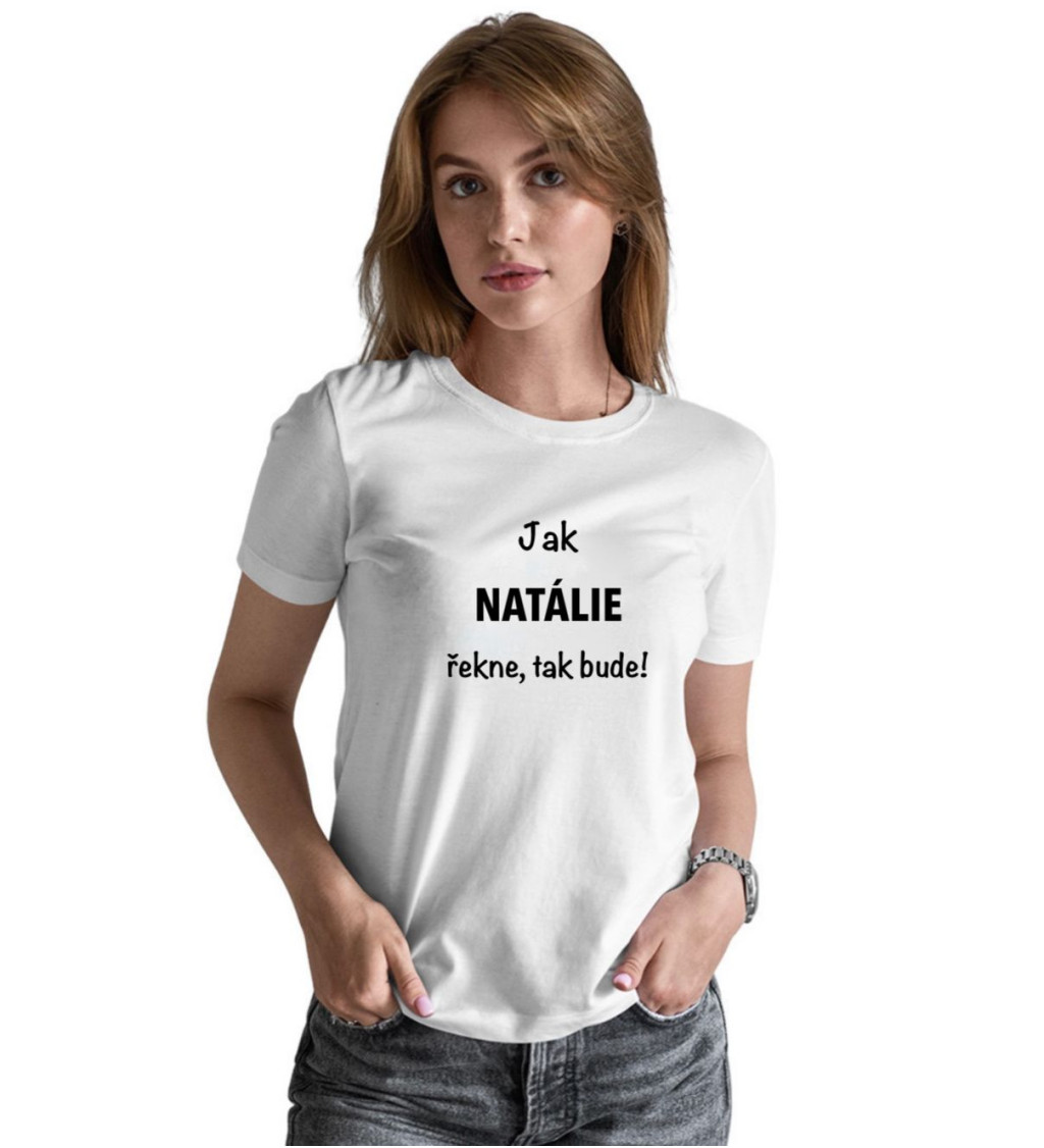 Dámské tričko bílé - Jak Natálie řekne, tak bude!