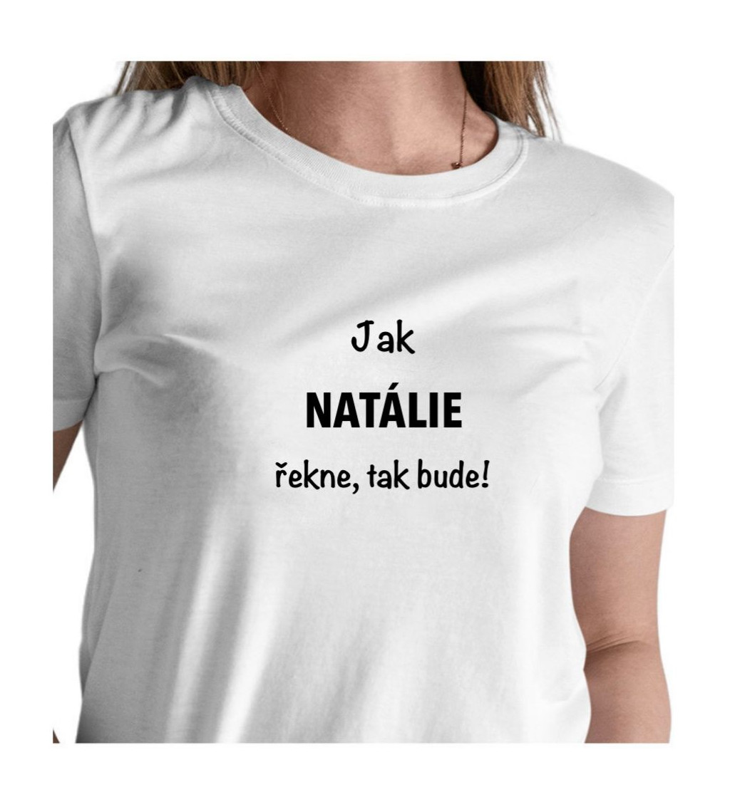 Dámské tričko bílé - Jak Natálie řekne, tak bude!
