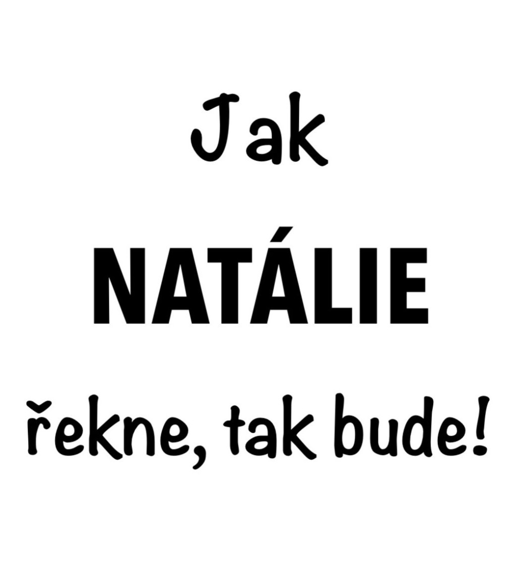 Dámské tričko bílé - Jak Natálie řekne, tak bude!