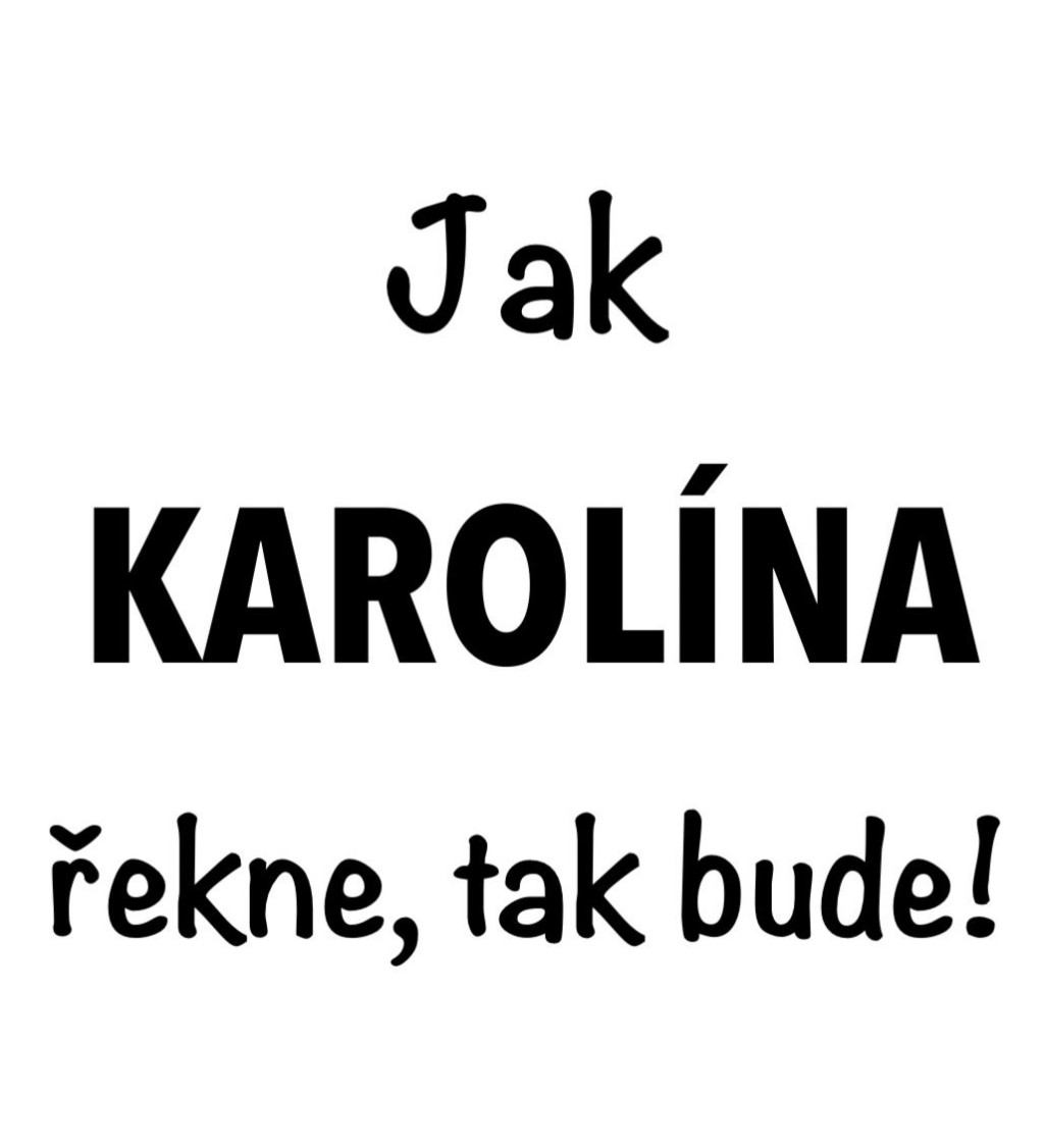 Dámské tričko bílé - Jak Karolína řekne, tak bude!