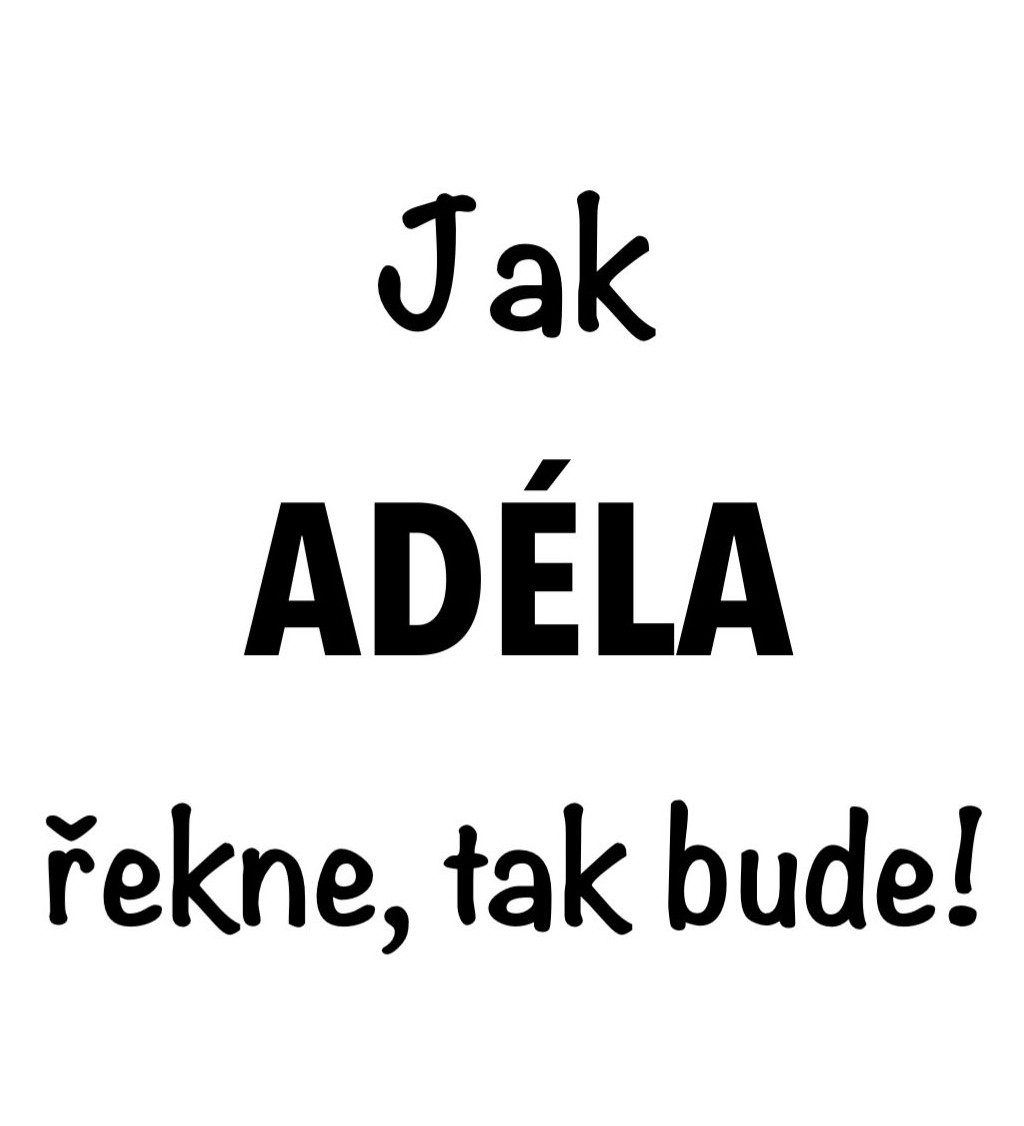 Dámské tričko bílé - Jak Adéla řekne, tak bude!