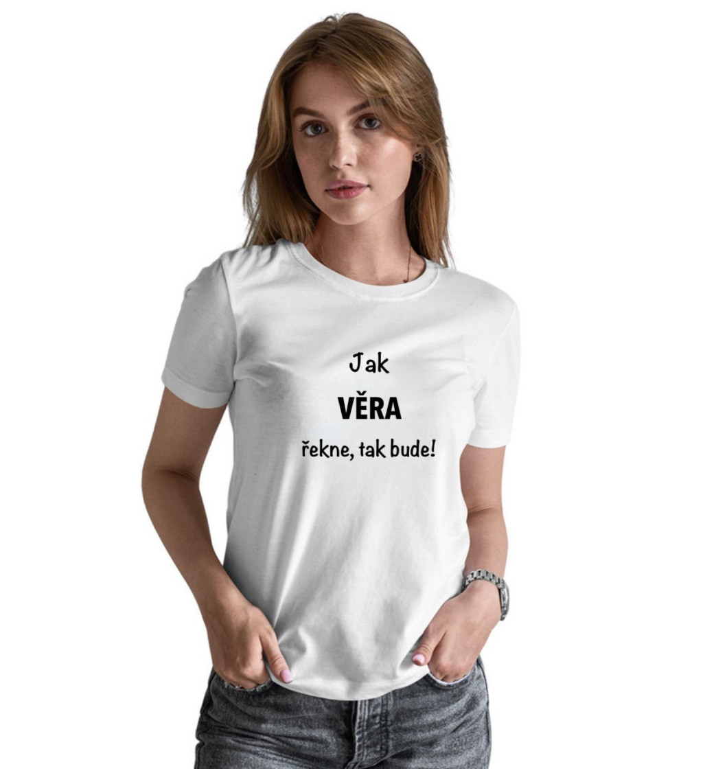 Dámské tričko bílé - Jak Věra řekne, tak bude!