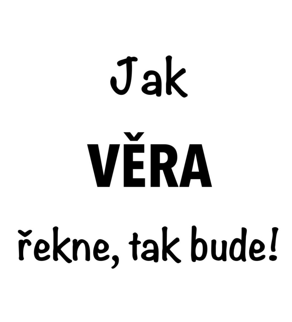 Dámské tričko bílé - Jak Věra řekne, tak bude!