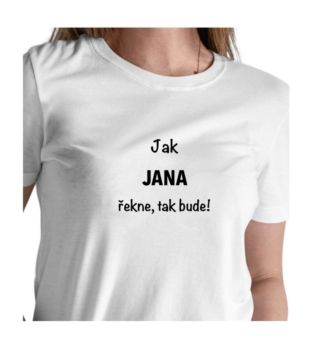 Dámské tričko bílé - Jak Jana řekne ,tak bude!