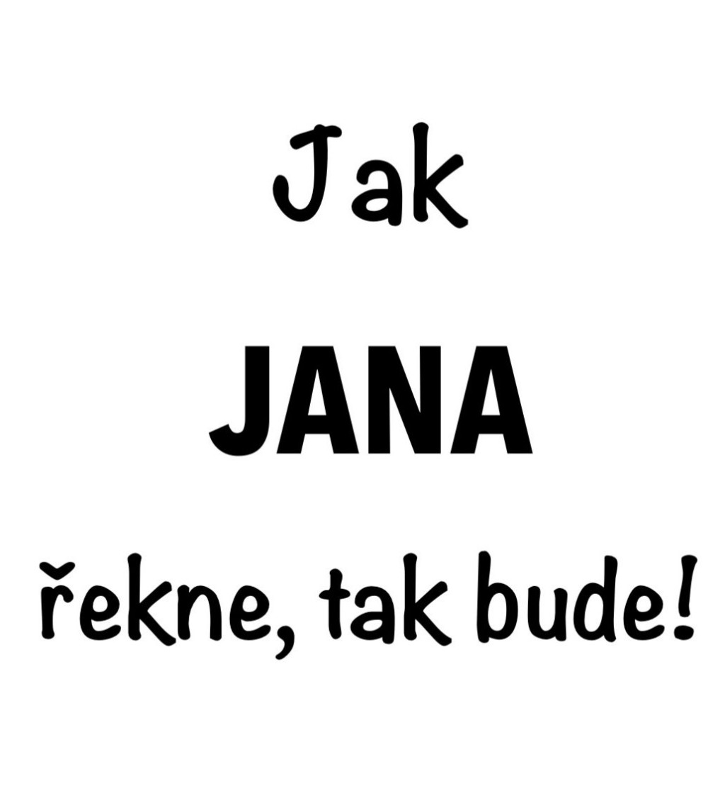 Dámské tričko bílé - Jak Jana řekne ,tak bude!