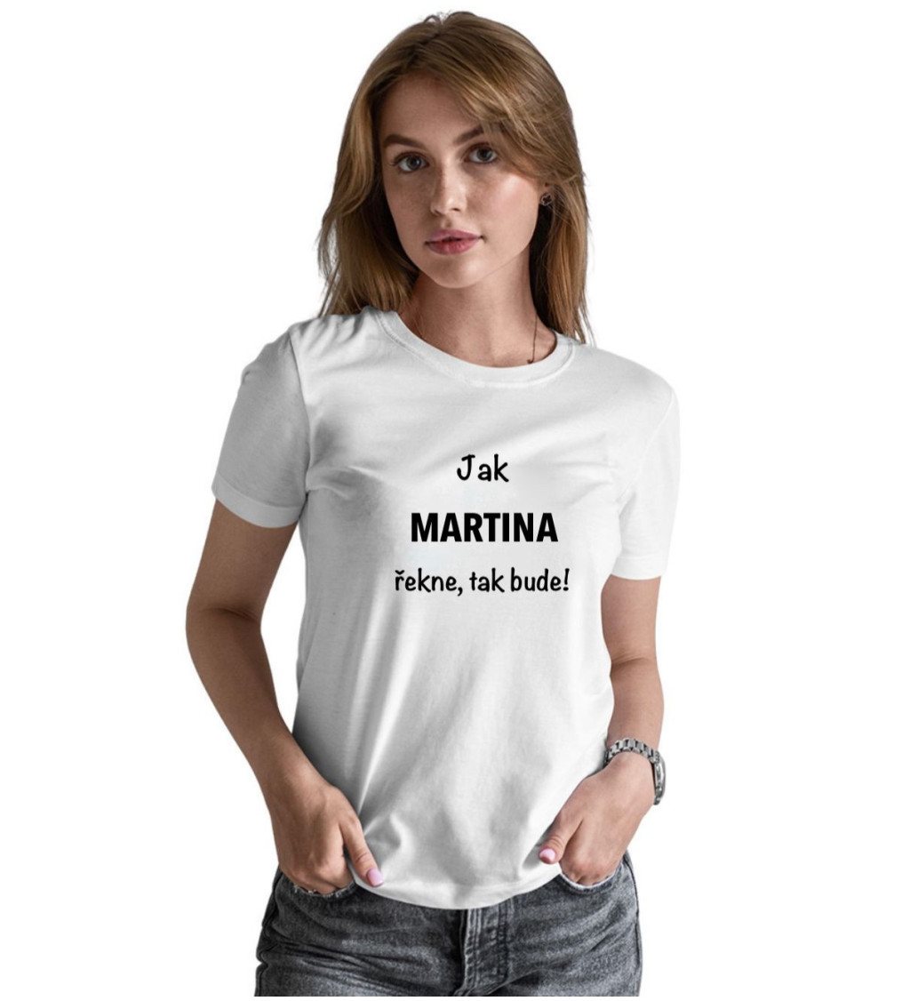 Dámské tričko bílé - Jak Martina řekne, tak bude!