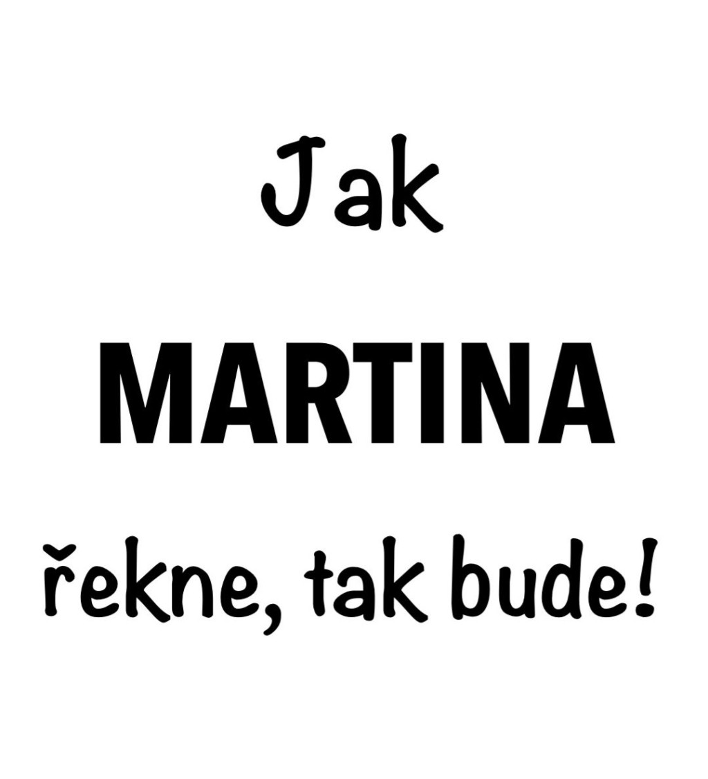 Dámské tričko bílé - Jak Martina řekne, tak bude!