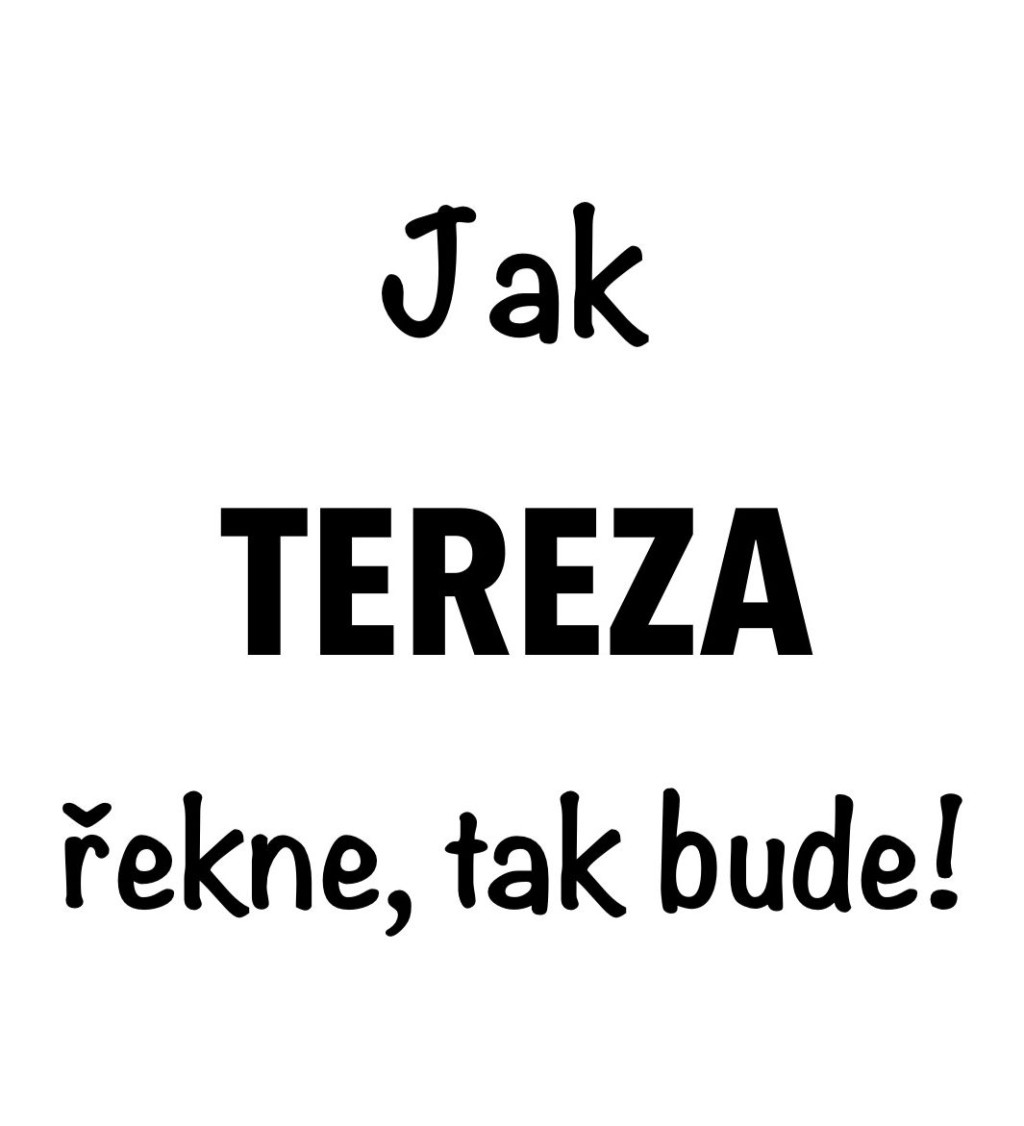 Dámské tričko bílé-  Jak Tereza řekne, tak bude!