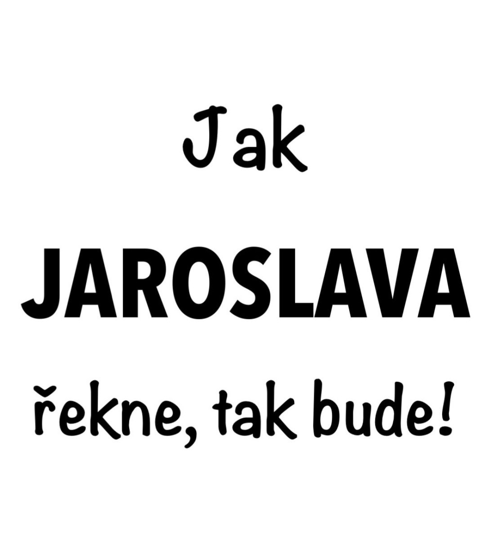 Dámské tričko bílé - Jak Jaroslava řekne, tak bude!