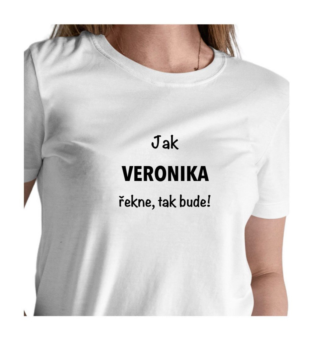 Dámské tričko bílé - Jak Veronika řekne, tak bude!