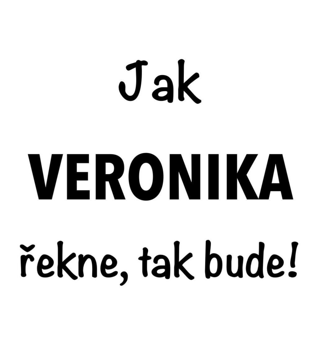 Dámské tričko bílé - Jak Veronika řekne, tak bude!