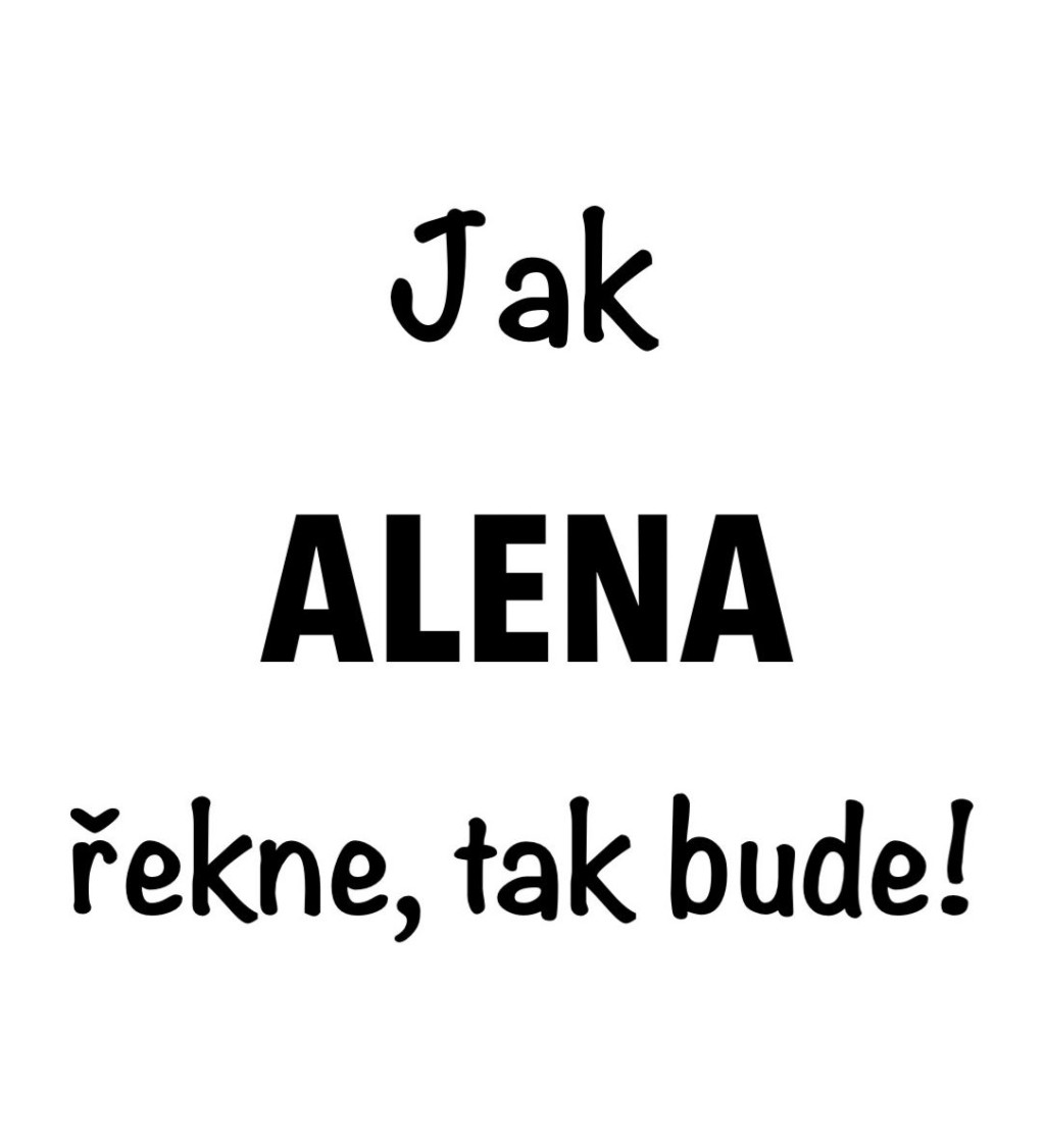 Dámské tričko bílé - Jak Alena řekne, tak bude!