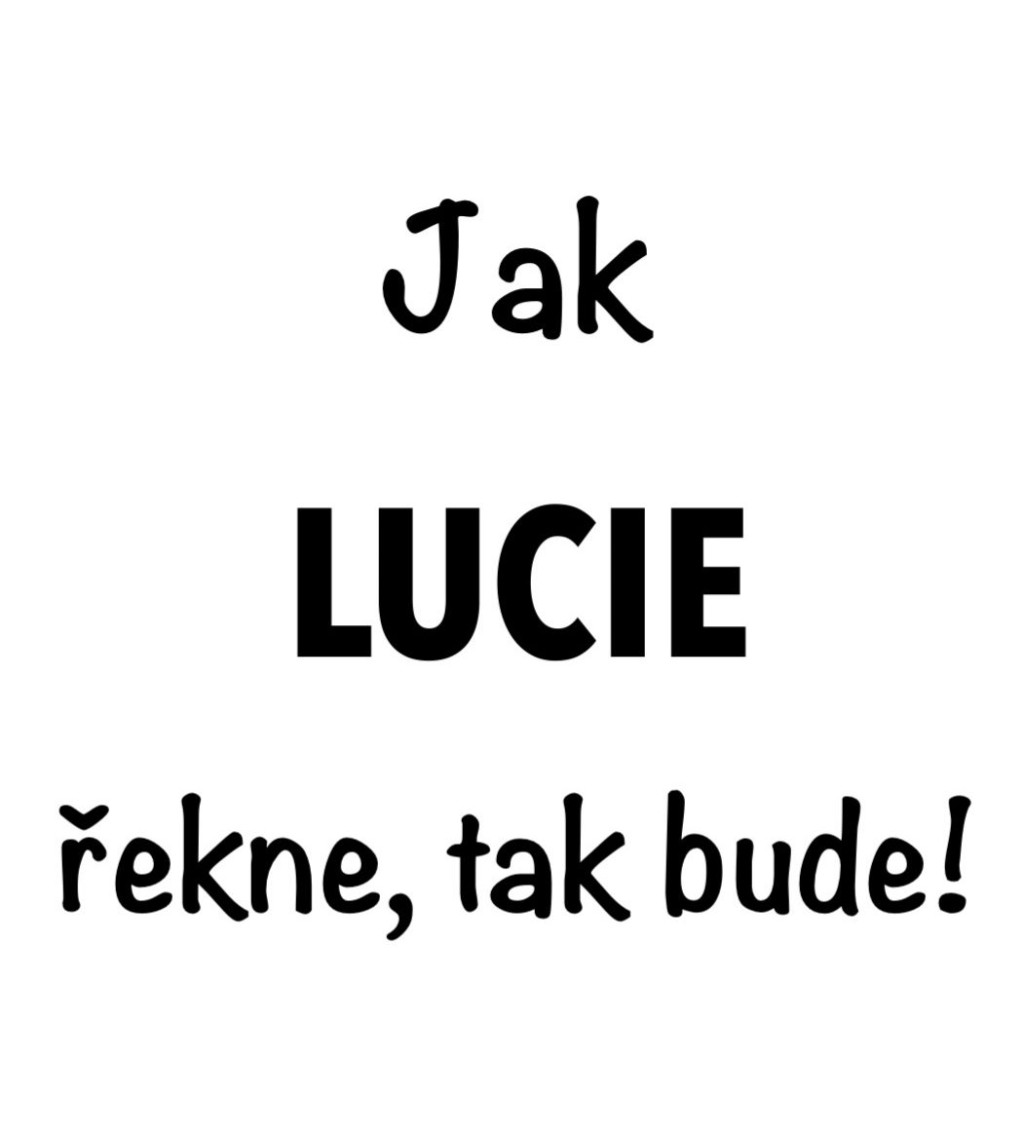 Dámské tričko bílé - Jak Lucie řekne, tak bude!