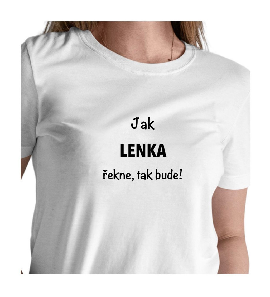 Dámské tričko bílé - Jak Lenka řekne, tak bude!