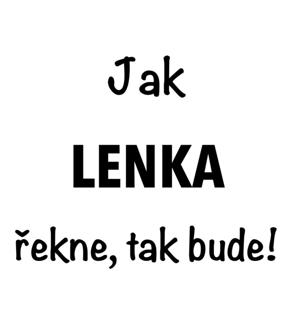 Dámské tričko bílé - Jak Lenka řekne, tak bude!