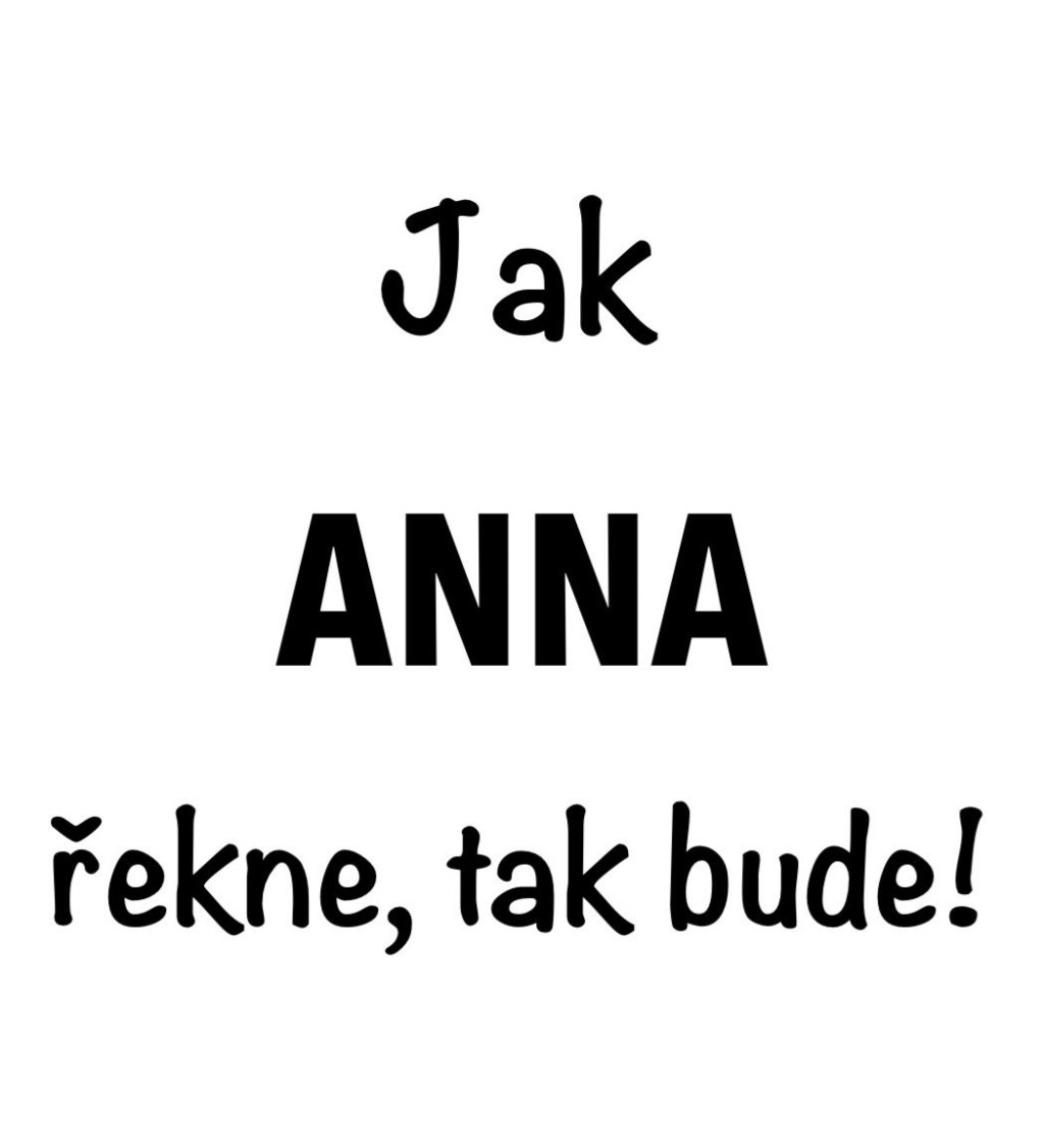 Dámské tričko bílé - Jak Anna řekne, tak bude!