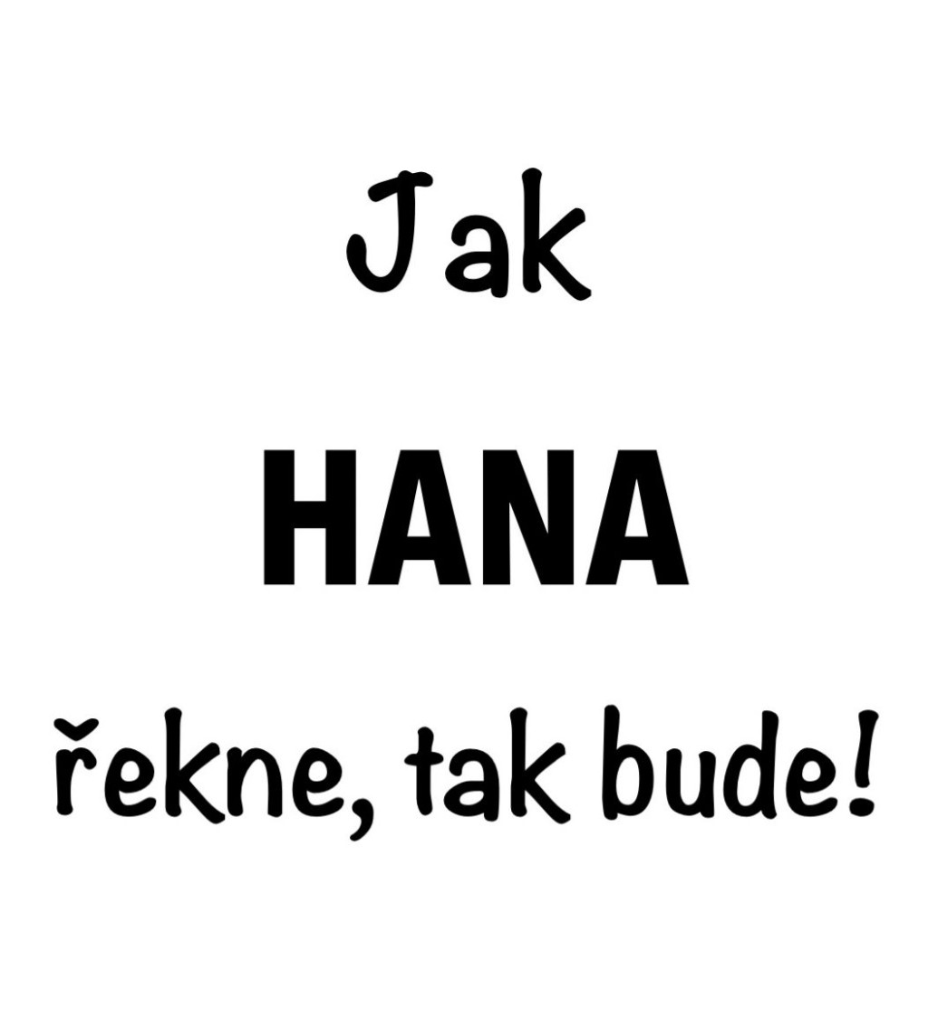 Dámské tričko bílé - Jak Hana řekne, tak bude!