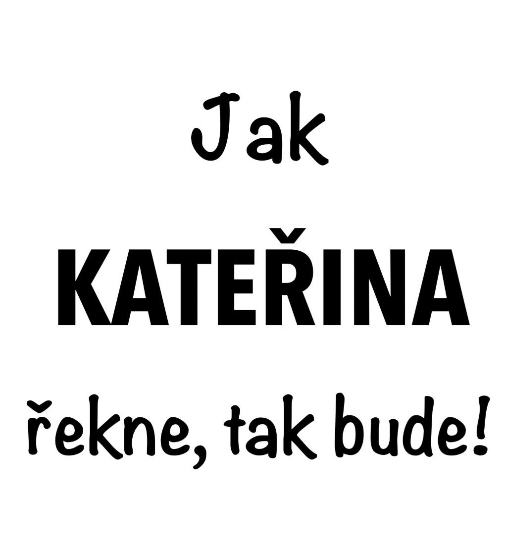 Dámské tričko bílé - Jak Kateřina řekne, tak bude!