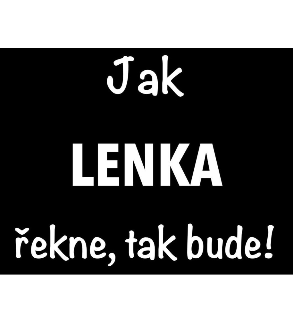 Dámské tričko černé - Jak Lenka řekne, tak bude!