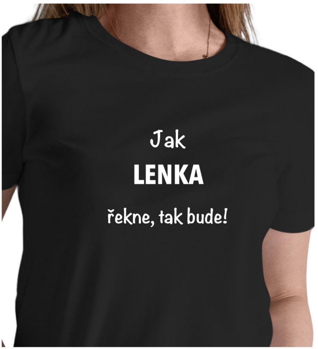 Dámské tričko černé - Jak Lenka řekne, tak bude!