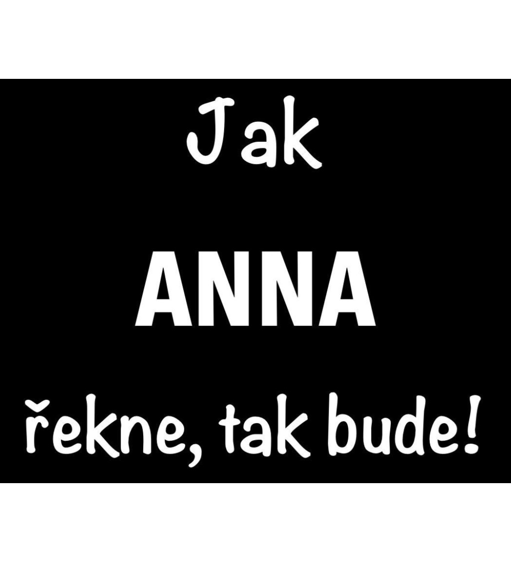 Dámské tričko černé - Jak Anna řekne, tak bude!