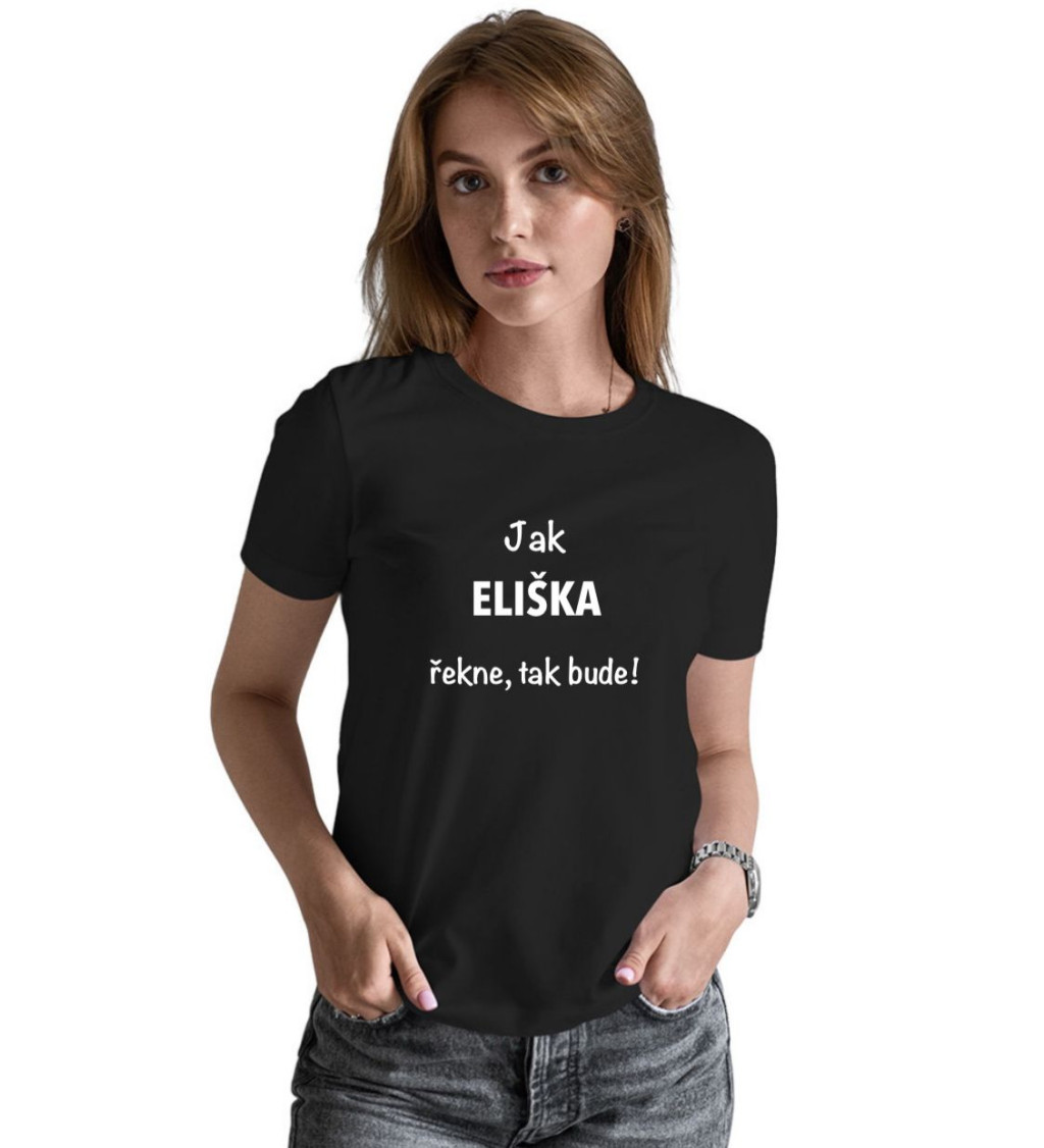 Dámské tričko černé - Jak Eliška řekne, tak bude!